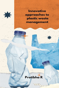 Innovative Approaches To Plastic Waste Management