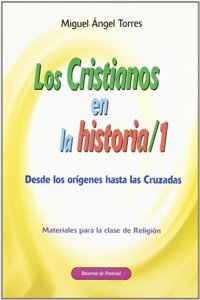 Los cristianos en la historia 1: Desde los origenes hasta las Cruzadas