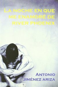 La Noche En Que Me Enamore de River Phoenix