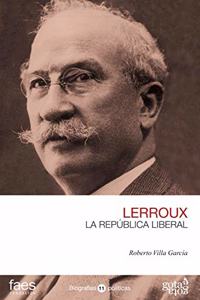 Alejandro Lerroux : la republica liberal (BIOGRAFIAS POLITICAS (GOTA A GOTA), Band 11)
