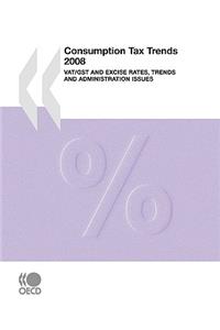 Consumption Tax Trends 2008: VAT/GST and Excise Rates, Trends and Administration Issues