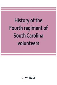 History of the Fourth regiment of South Carolina volunteers, from the commencement of the war until Lee's surrender
