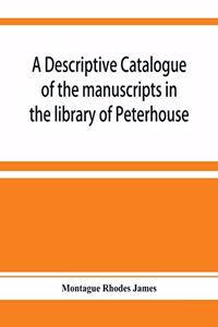 descriptive catalogue of the manuscripts in the library of Peterhouse