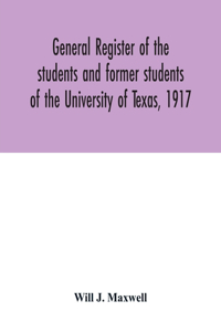 General register of the students and former students of the University of Texas, 1917
