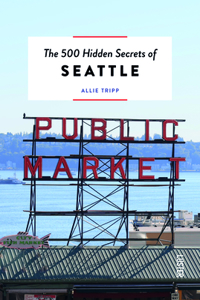 500 Hidden Secrets of Seattle