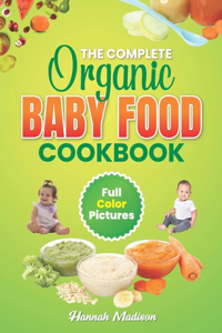 Complete Organic Baby Food Cookbook