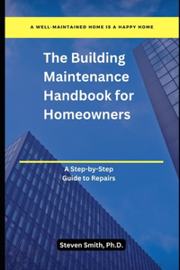 The Building Maintenance Handbook for Homeowners