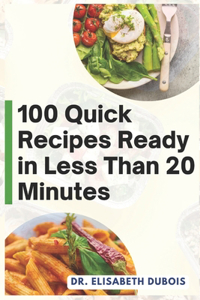 100 Quick Recipes Ready in Less Than 20 Minutes