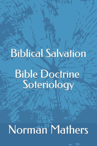 Biblical Salvation The Bible Doctrine of Soteriology