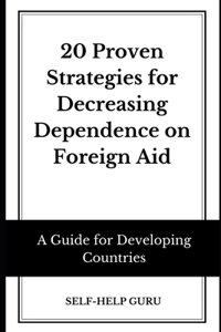 20 Proven Strategies for Decreasing Dependence on Foreign Aid