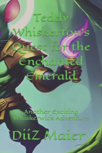 Teddy Whiskerton's Quest for the Enchanted Emerald