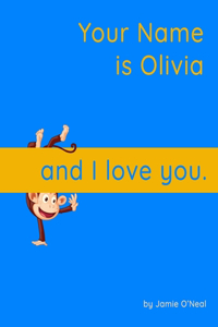 Your Name is Olivia and I love you.