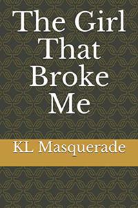 The Girl That Broke Me