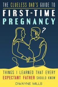Clueless Dad's Guide to First-time Pregnancy
