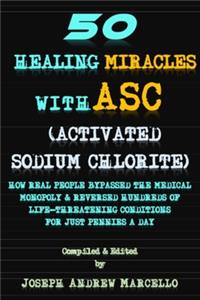 50 Healing Miracles with ASC (Activated Sodium Chlorite)