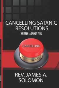 Cancelling Satanic Resolutions Written Against You