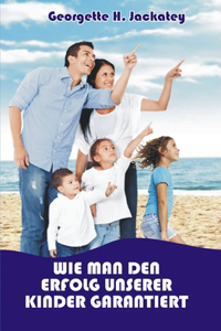 Wie Man Den Erfolg Unserer Kinder Garantiert