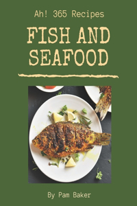 Ah! 365 Fish And Seafood Recipes