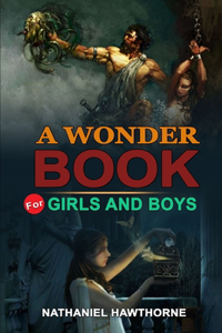 A Wonder Book for Girls and Boys by Nathaniel Hawthorne