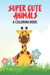 Super Cute Animals A Coloring Book