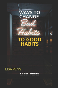 WАУЅ TО Change BАd Habits to GООd HАbІtЅ