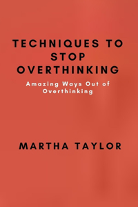 Techniques to STOP Overthinking
