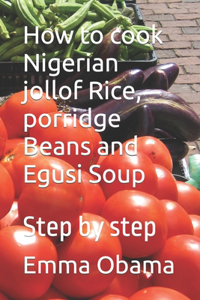 How to cook Nigerian jollof Rice, porridge Beans and Egusi Soup