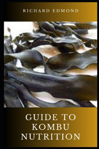 Guide to Kombu Nutrition
