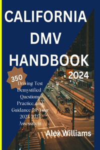 california DMV 2023 2024: Driving Test demystifying 350 questions, practice and guidance for your 2023/2024 assessment