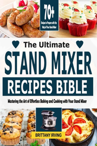 Ultimate Stand Mixer Recipes Bible