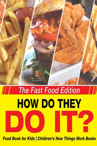How Do They Do It? The Fast Food Edition - Food Book for Kids Children's How Things Work Books