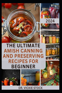Ultimate Amish Canning and Preserving Recipes for Beginners