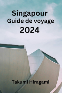 Singapour Guide de voyage 2024