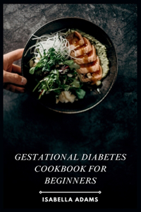 Gestational Diabetes Cookbook for Beginners