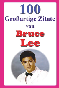 100 Großartige Zitate von Bruce Lee