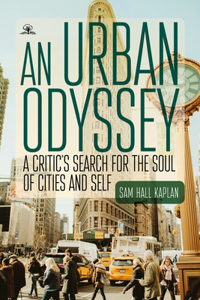 Urban Odyssey: A Critic's Search for the Soul of Cities and Self