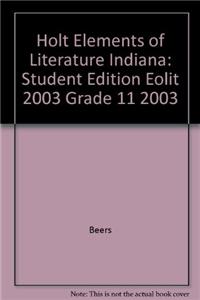Holt Elements of Literature Indiana: Student Edition Eolit 2003 Grade 11 2003