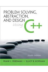 Problem Solving, Abstraction, and Design Using C++
