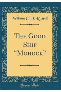 The Good Ship ?Mohock? (Classic Reprint)