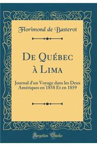 de Quï¿½bec ï¿½ Lima: Journal d'Un Voyage Dans Les Deux Amï¿½riques En 1858 Et En 1859 (Classic Reprint)
