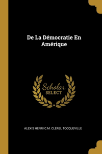 De La Démocratie En Amérique