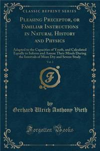 Pleasing Preceptor, or Familiar Instructions in Natural History and Physics, Vol. 2