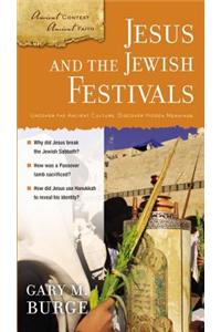 Jesus and the Jewish Festivals: Uncover the Ancient Culture, Discover Hidden Meanings.