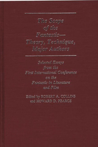 Scope of the Fantastic--Theory, Technique, Major Authors: Selected Essays from the First International Conference on the Fantastic in Literature