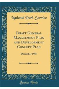 Draft General Management Plan and Development Concept Plan: December 1987 (Classic Reprint)