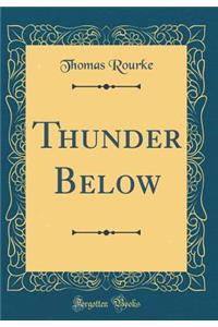 Thunder Below (Classic Reprint)