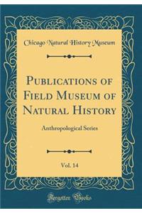 Publications of Field Museum of Natural History, Vol. 14