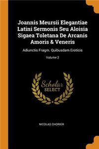 Joannis Meursii Elegantiae Latini Sermonis Seu Aloisia Sigaea Toletana De Arcanis Amoris & Veneris