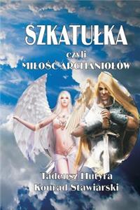 Szkatulka czyli MILOŚĆ ARCHANIOLÓW