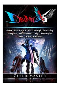 Devil May Cry 5 V, PS4, Characters, Walkthrough, Gameplay, Achievements, Weapons, Achievements, Bosses, Jokes, Game Guide Unofficial